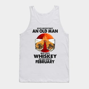 Never Underestimate An Old February Man Who Loves Whiskey Tank Top